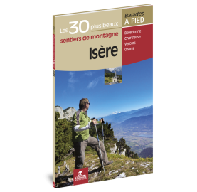 ISERE - Les 30 plus beaux sentiers de montagne - Editions CHAMINA